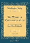 Image for The Works of Washington Irving, Vol. 5 of 12: Conquest of Granada, And, Oliver Goldsmith (Classic Reprint)
