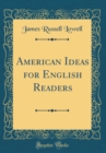 Image for American Ideas for English Readers (Classic Reprint)