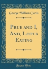 Image for Prue and I, And, Lotus Eating (Classic Reprint)