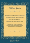 Image for An Olio of Bibliographical and Literary Anecdotes and Memoranda, Original and Selected: Including Mr. Coler&#39;s Unpublished Notes on the Rev. Ja; Bentham&#39;s History and Antiquities of Ely Cathedral (Clas