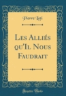 Image for Les Allies qu&#39;Il Nous Faudrait (Classic Reprint)