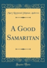 Image for A Good Samaritan (Classic Reprint)