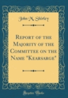 Image for Report of the Majority of the Committee on the Name &quot;Kearsarge&quot; (Classic Reprint)