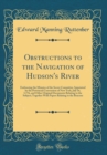 Image for Obstructions to the Navigation of Hudson&#39;s River: Embracing the Minutes of the Secret Committee Appointed by the Provincial Convention of New York, July 16, L776, and Other Original Documents Relating