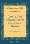 Image for Old Leaves, Gathered From Household Words (Classic Reprint)