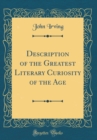 Image for Description of the Greatest Literary Curiosity of the Age (Classic Reprint)