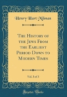 Image for The History of the Jews From the Earliest Period Down to Modern Times, Vol. 3 of 3 (Classic Reprint)