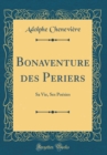 Image for Bonaventure des Periers: Sa Vie, Ses Poesies (Classic Reprint)