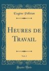 Image for Heures de Travail, Vol. 2 (Classic Reprint)
