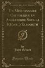 Image for Un Missionnaire Catholique en Angleterre Sous la Regne d&#39;Elisabeth (Classic Reprint)