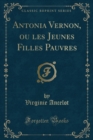 Image for Antonia Vernon, ou les Jeunes Filles Pauvres (Classic Reprint)