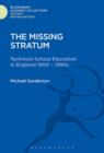 Image for The Missing Stratum : Technical School Education in England, 1900-1990&#39;s