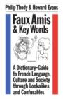 Image for Faux Amis and Key Words : Dictionary-guide to French Language, Culture and Society Through Lookalikes and Confusables