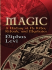 Image for Magic: a history of its rites, rituals and mysteries