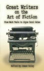 Image for Great writers on the art of fiction: from Mark Twain to Joyce Carol Oates