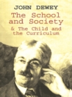 Image for The school and society: &amp;, The child and the curriculum
