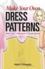 Image for Make your own dress patterns: a primer in patternmaking for those who like to sew