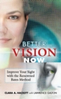 Image for Better vision now: improve your sight with the renowned Bates method