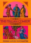Image for The Italian comedy: the improvisation, scenarios, lives, attributes, portraits and masks of the illustrious characters of the Commedia dell&#39; Arte