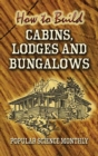 Image for How to Build Cabins, Lodges and Bungalows