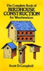 Image for The complete book of birdhouse construction for woodworkers