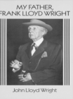 Image for My father, Frank Lloyd Wright