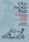 Image for Old sword-play: techniques of the great masters
