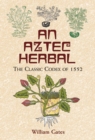 Image for An Aztec herbal: the classic codex of 1552