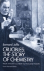 Image for Crucibles: the story of chemistry from ancient alchemy to nuclear fission