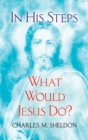 Image for In His steps: what would Jesus do?