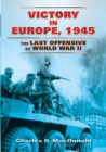Image for Victory in Europe, 1945: the last offensive of World War II