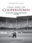 Image for This side of Cooperstown: an oral history of major league baseball in the 1950s