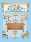 Image for Neo-classical furniture designs: a reprint of Thomas King&#39;s &quot;Modern style of cabinet work exemplified,&quot; 1829