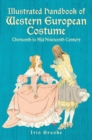 Image for Illustrated handbook of western European costume: thirteenth to mid-ninteenth century