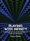 Image for Playing with infinity: mathematical explorations and excursions