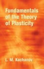 Image for Fundamentals of the theory of plasticity