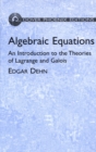 Image for Algebraic equations: an introduction to the theories of Lagrange and Galois