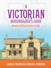 Image for A Victorian housebuilder&#39;s guide: &quot;Woodward&#39;s national architect&quot; of 1869