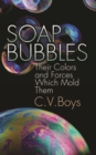 Image for Soap-bubbles: their colours and the forces which mold them