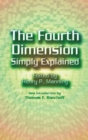 Image for The fourth dimension simply explained: a collection of essays selected from those submitted to the Scientific American&#39;s prize competition