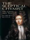 Image for The sceptical chymist: the classic 1661 text