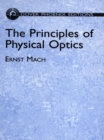 Image for The principles of physical optics: an historical and philosophical treatment