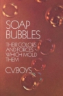 Image for Soap Bubbles : Their Colors and Forces Which Mold Them