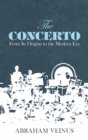 Image for The Concerto : From its Origins to the Modern Era
