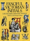 Image for Fanciful Victorian Initials : 1,142 Decorative Letters from &#39;Punch&#39;