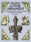 Image for Pugin&#39;S Gothic Ornament : The Classic Sourcebook of Decorative Motifs with 100 Plates