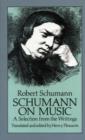 Image for Robert Schumann : Schumann on Music - A Selection from the Writings : Selection from the Writings