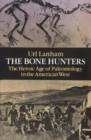Image for The Bone Hunters : Heroic Age of Palaeontology in the American West