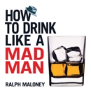 Image for How to Drink Like a Mad Man
