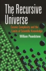 Image for The recursive universe: cosmic complexity and the limits of scientific knowledge